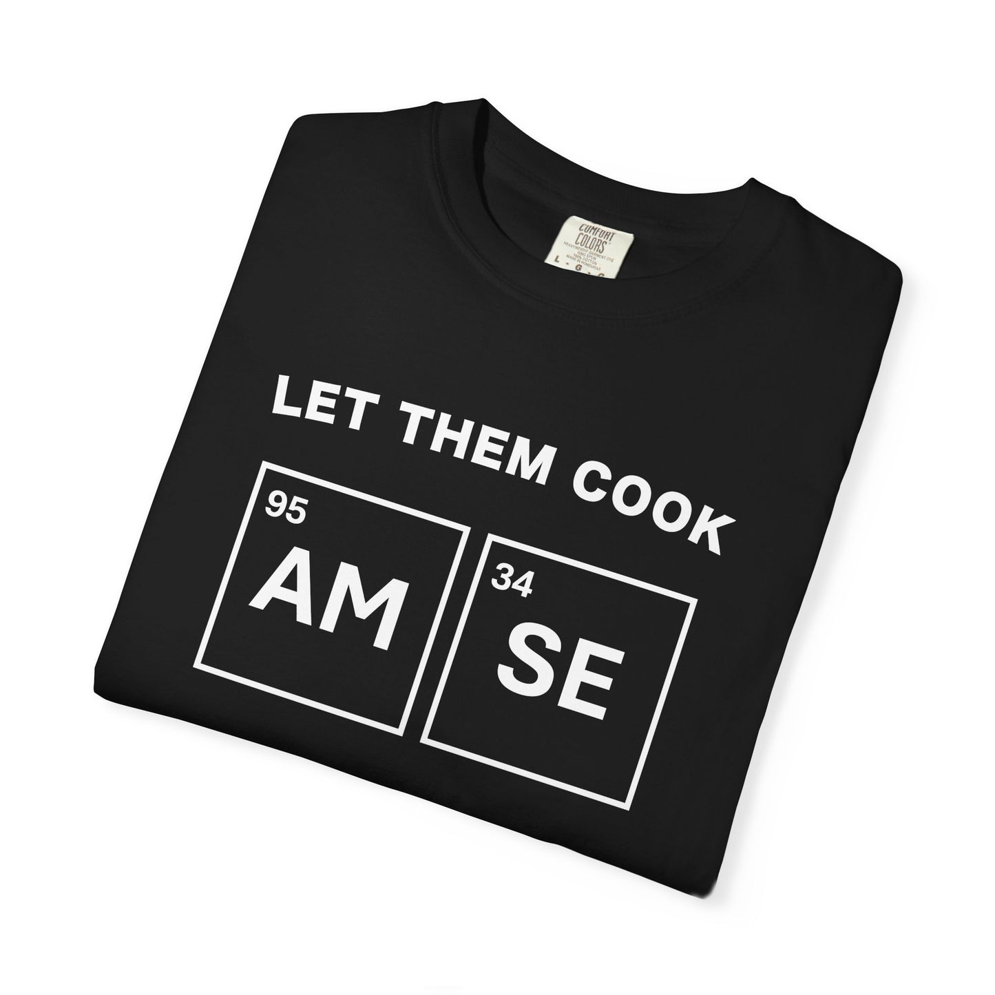 T-Shirt — "Let Them Cook" AM/SE Chemistry Element Graphic Tee