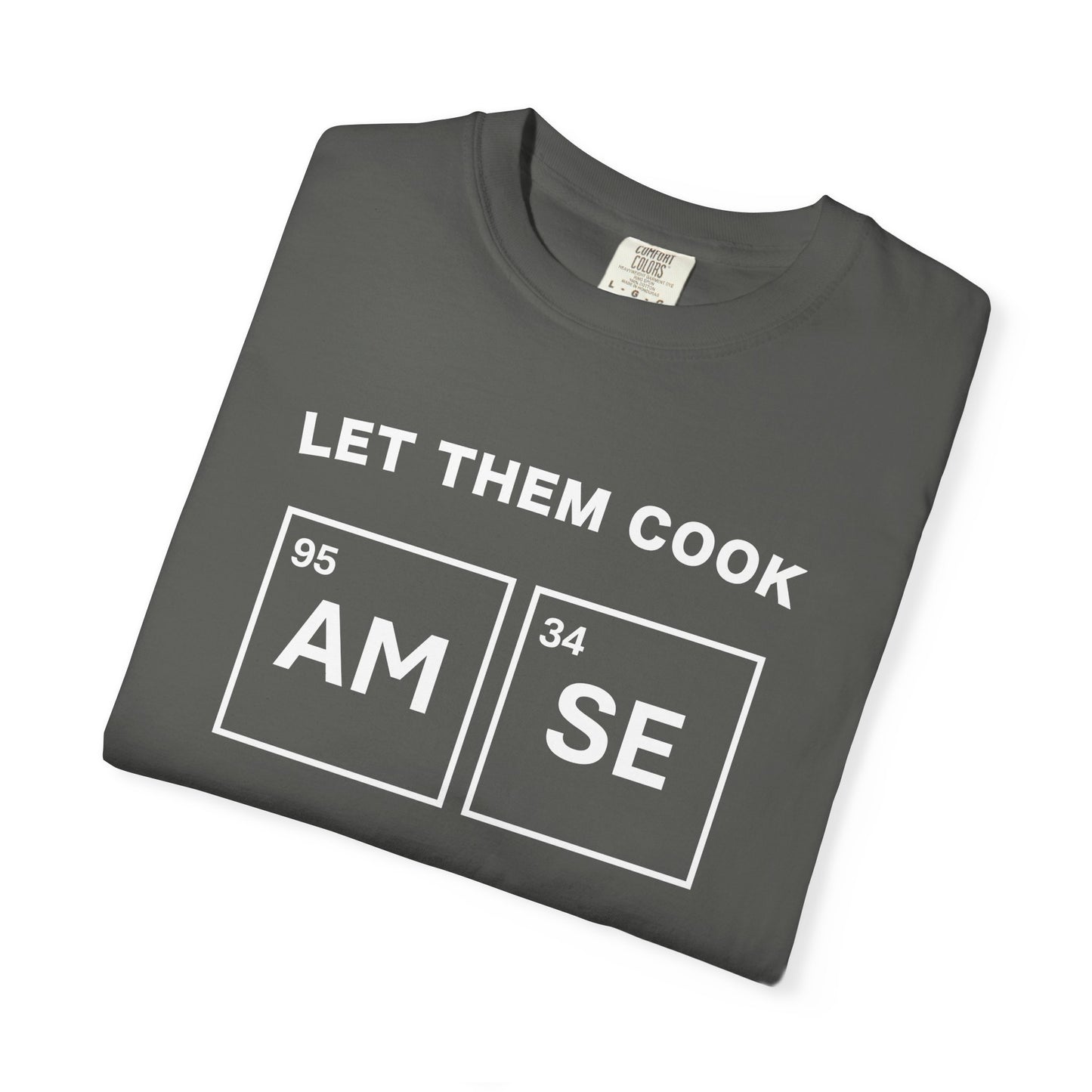 T-Shirt — "Let Them Cook" AM/SE Chemistry Element Graphic Tee