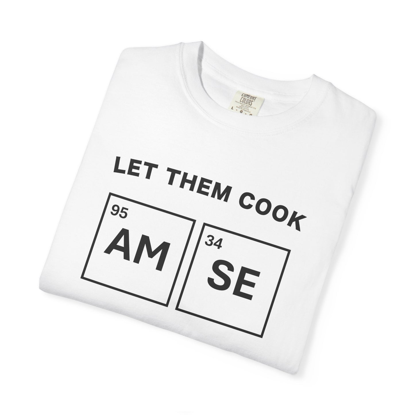 T-Shirt — "Let Them Cook" AM/SE Chemistry Element Graphic Tee
