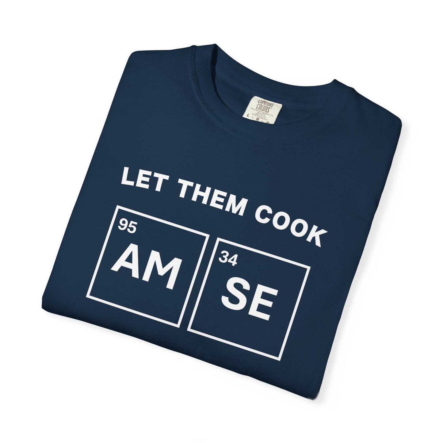 T-Shirt — "Let Them Cook" AM/SE Chemistry Element Graphic Tee