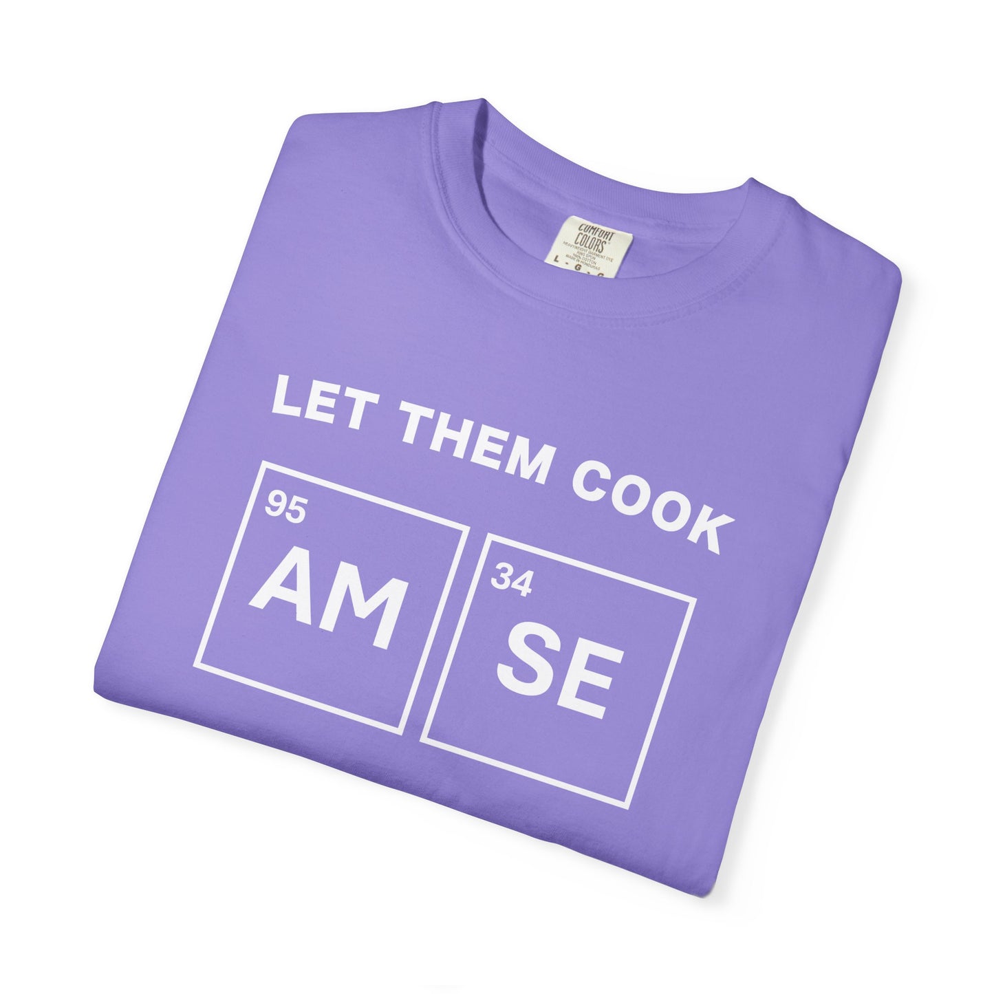T-Shirt — "Let Them Cook" AM/SE Chemistry Element Graphic Tee